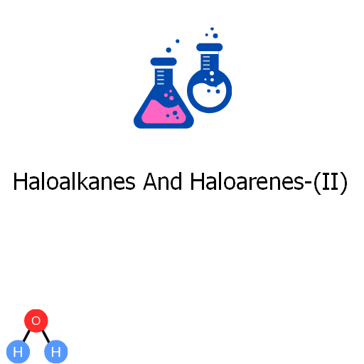 Haloalkanes And Haloarenes-(II)